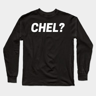 CHEL? Long Sleeve T-Shirt